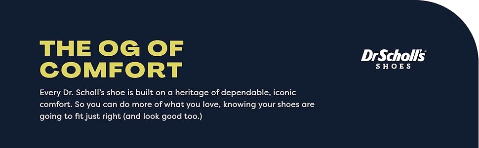 Dr. Scholls Shoes is the OG of Comfort, built on a heritage of dependable comfort.